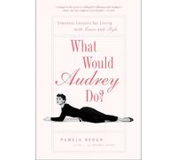 What Would Audrey Do?: Timeless Lessons for Living with Grace and Style