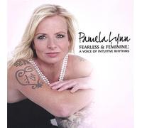Pamela Lynn - Fearless and Feminine:A Voice of Intuitive Rhythms