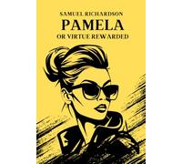 Pamela: or Virtue Rewarded