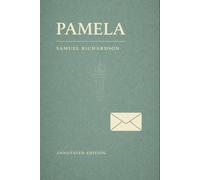 Pamela; or, Virtue Rewarded: The Complete Original Text with Letter Summaries, Context, Key Quotes, Themes & Commentary
