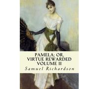 Pamela; or, Virtue Rewarded: Volume II