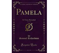 Pamela, Vol. 3 of 4: Or Virtue Rewarded (Classic Reprint)