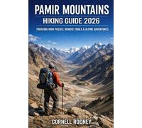 PAMIR MOUNTAINS HIKING GUIDE 2026: TREKKING HIGH PASSES, REMOTE TRAILS & ALPINE ADVENTURES: 93 (Pathfinder Travel And Adventure Guides)