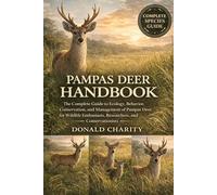 PAMPAS DEER HANDBOOK: The Complete Guide to Ecology, Behavior, Conservation, and Management of Pampas Deer for Wildlife Enthusiasts, Researchers, and Conservationists.