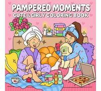 Pampered Moments: A Cute & Girly Coloring Book for Teens and Women Featuring Spa Scenes, Self-Care Activities, and Cozy Moments for Relaxation and Fun