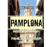 Pamplona Reisen Handbuch für Familienabenteuer 2025 - 2026