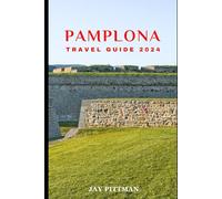 PAMPLONA TRAVEL GUIDE 2024: Discover Pamplona's hidden gems and ancient wonders in 2024 edition (INCREDIBLE TRAVEL SPOTS)