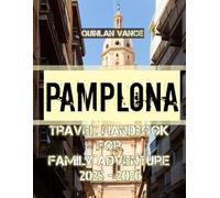 Pamplona Travel Handbook For Family Adventure 2025 - 2026
