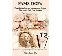 PAMS-DCF (c) Portfolio Analysis & Management System-Discounted Cash Flow Analysis: The Definitive Book on DCF or Present Value Analysis