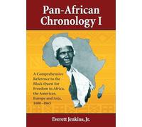 Pan-African Chronology I: A Comprehensive Reference to the Black Quest for Freedom in Africa, the Americas, Europe and Asia, 1400-1865 (Pan-African Chronologies) (The Pan-African Chronologies, 1)