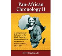 Pan-African Chronology II: A Comprehensive Reference to the Black Quest for Freedom in Africa, the Americas, Europe and Asia, 1865-1915 (Pan-African Chronologies): 2 (The Pan-African Chronologies, 2)