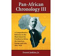 Pan-African Chronology III: A Comprehensive Reference to the Black Quest for Freedom in Africa, the Americas, Europe and Asia, 1914-1929 (Pan-African Chronologies): 3 (The Pan-African Chronologies, 3)