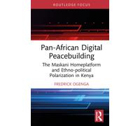 Pan-African Digital Peacebuilding : The Maskani Homeplatform and Ethno-political Polarization in Kenya