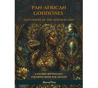 Pan-African Goddesses: Daughters of the Motherland - A Sacred Mythology Coloring Book for Adults: Boho Illustrations of Mawu-Lisa, Asase Ya, Ala, Mami ... Nyame & the Sacred Feminine Across Africa