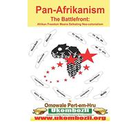 Pan-Afrikanism: The Battlefront: Afrikan Freedom Means Defeating Neo-Colonialism: 2
