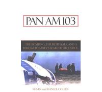 Pan Am 103: The Bombings, the Betrayals, and a Bereaved Family's Search for Justice