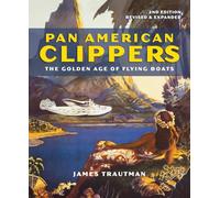 Pan American Clippers: The Golden Age of Flying Boats