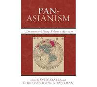Pan-Asianism: A Documentary History, 1850-1920 (Asia/Pacific/Perspectives): A Documentary History, 1850-1920, Volume 1