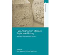 Pan-Asianism in Modern Japanese History – Colonialism, Regionalism and Borders