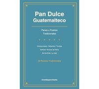 Pan Dulce Guatemalteco: Panes y Postres Tradicionales de Guatemala
