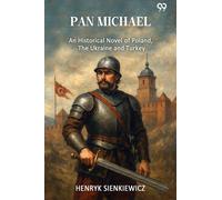 Pan Michael An Historical Novel Of Poland, The Ukraine, And Turkey