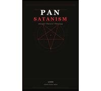 Pan-Satanism: Satanic Philosophy, Metaphysics, and the Godless Nature of Reality. (Satanic Scriptures)