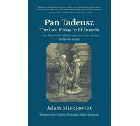 Pan Tadeusz, or the Last Foray in Lithuania : A Tale of the Polish Nobility in the Years 1811 and 1812 in Twelve Books