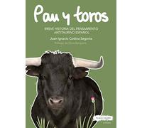 Pan y toros: Breve historia del pensamiento antitaurino español