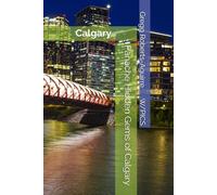 Panache Hidden Gems of Calgary: Calgary (Panache Canada with Pictures)