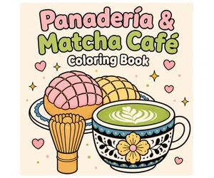 Panadería & Matcha Café Coloring Book: Cute Kawaii Designs for Relaxation