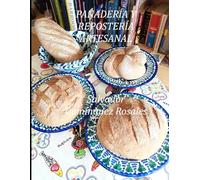PANADERÍA Y REPOSTERÍA ARTESANAL: RECETAS Y TÉCNICAS BÁSICAS DE PANADERÍA Y REPOSTERÍA (CON 1.220 IMÁGENES DE LOS PROCESOS DE ELABORACIÓN).