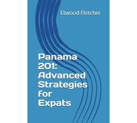 Panama 201: Advanced Strategies for Expats (The Expat's Path to Panama: From Surviving to Thriving and Beyond)