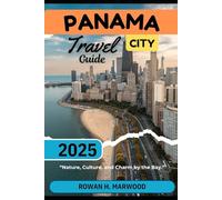 PANAMA CITY TRAVEL GUIDE 2025 (Venture 2025: The Ultimate Guide to Exploring New Horizons)