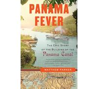 Panama Fever: The Epic Story of the Building of the Panama Canal