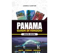 PANAMA GUIDA DI VIAGGIO 2025 - 2026: Scopri spiagge meravigliose, cucina locale e tesori nascosti in America Centrale