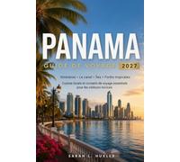 Panama Guide de Voyage 2027: Itinéraires, Le Canal, Îles, Forêts Tropicales, Cuisine Locale et Conseils de Voyage Essentiels pour les Visiteurs Novices
