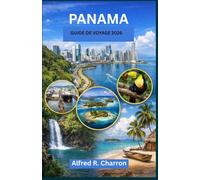 PANAMA GUIDE DE VOYAGE: Explorer la nature, le patrimoine et l'aventure dans une région à la croisée de deux mondes