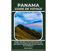 PANAMA GUIDE DE VOYAGE: Voyagez malin grâce à des conseils d'experts, des itinéraires pittoresques et des découvertes locales, sans oublier le canal ... le Casco Viejo et les îles paradisiaques.