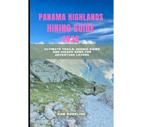 PANAMA HIGHLANDS HIKING GUIDE 2026: Ultimate Trails, Scenic Views and Hidden Gems for Adventure Lovers: 18 (SUMMITS & TRAILS: GLOBAL HIKING GUIDES)