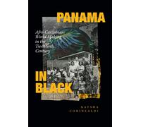 Panama in Black : Afro-Caribbean World Making in the Twentieth Century