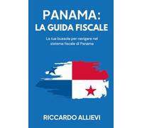 Panama: la Guida Fiscale: La tua bussola per navigare nel sistema fiscale di Panama