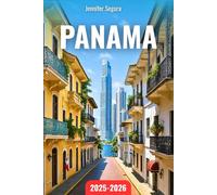 Panama Travel Guide 2025-2026: Discover Panama’s Timeless Wonders: From Canal Marvels, Colonial Gems & Coffee Highlands to Caribbean Isles & Indigenous Cultures (Top Travel Series)