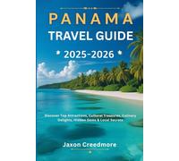 Panama travel guide 2025-2026: Discover Top Attractions, Cultural Treasures, Culinary Delights, Hidden Gems & Local Secrets
