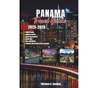 Panama Travel Guide 2025-2026: From Rainforests to Rooftops: Discover the Real Panama Beyond the Canal (The Global Pathfinders Collection)