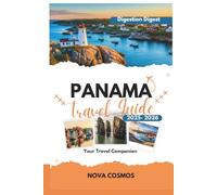 Panama Travel Guide 2025-2026: Hidden Beaches, Eco Adventures, Cultural Gems, Budget Tips & Flexible Itineraries for Families, Solo Explorers, Seniors & Luxury Travelers (Destination Digest)