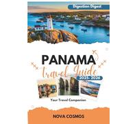 Panama Travel Guide 2025-2026: Hidden Beaches, Eco Adventures, Cultural Gems, Budget Tips & Flexible Itineraries for Families, Solo Explorers, Seniors & Luxury Travelers (Destination Digest)