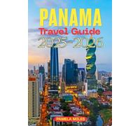 Panama Travel Guide 2025-2026: The Essential Guide for Solo Travelers, Families & Digital Nomads