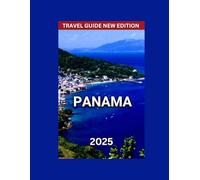 Panama Travel Guide 2025: North and South America,Bocas del Toro,Historic Ruins Such As Panamá Viejo,Outdoor Adventures,Traditional Dishes To Try,Culture And Festivals. (DESTINATION DIARIES)