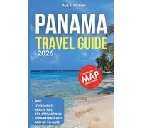 Panama Travel Guide 2026: Explore the Canal, Vibrant Panama City, Stunning Beaches, Tropical Islands & Rainforest Adventures with Maps, Itineraries & Local Insider Tips