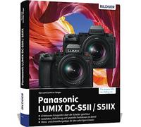 Panasonic Lumix DC-S5 II / DC-S5 IIX: Das umfangreiche Praxisbuch zu Ihrer Kamera! Know-how und Expertentipps für erstklassige Bilder - so beherrschen Sie Ihre Profi-Kamera!